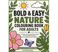 Bold & Easy Nature Colouring Book for Adults: 50 Simple and Relaxing Nature Designs with Large Colouring Spaces for Stress Relief, Seniors & Beginners (Bold and Easy Colouring Series)