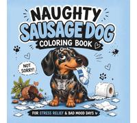 Bold & Easy Naughty Sausage Dog Coloring Book: Cute, Sassy & Funny Dachshund Coloring Book for Adults & Teens, Relief & Bad Mood Days: A hilarious dachshund coloring book with bold, simple pages