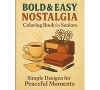 Bold & Easy Nostalgia Coloring Book for Seniors: Simple Designs for Peaceful Moments: A Large-Print Coloring Book for Relaxation and Joyful Creativity