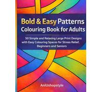 Bold & Easy Patterns Colouring Book for Adults: 50 Simple and Relaxing Large Print Designs with Easy Colouring Spaces for Stress Relief, Beginners and Seniors (Bold and Easy Colouring Series)