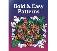 Bold & Easy Patterns: Simple Large Print Designs for Seniors - Relaxing Coloring Book for Beginners and Adults with Thick Lines and Easy To Color Shapes