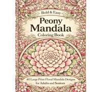 Bold & Easy Peony Mandala Coloring Book: 40 Large Print Floral Mandala Designs for Adults and Seniors (Beautiful Flower Mandala Coloring Book Series)