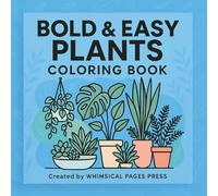Bold & Easy Plants Coloring Book: 52 Simple Plant-Themed Pages for Relaxing Coloring Fun: Relaxing and Simple Botanical Designs for All Ages