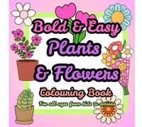 Bold & Easy Plants & Flowers Colouring Book: Simple, Thick-Lined Botanical Art for All Ages From Kids To Seniors
