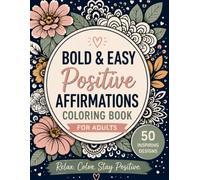 Bold & Easy Positive Affirmations Coloring Book for Adults: 50 Large Print Coloring Pages with Inspiring Quotes for Stress Relief, Relaxation and Mindfulness