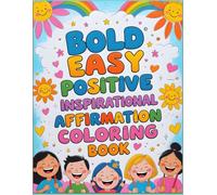 Bold Easy Positive Inspirational Aspiration Coloring Book: A Fun and Uplifting Inspirational Coloring Book for Kids Ages 3-8 | 25 Easy Positive Aspiration Designs to Boost Confidence, Creativity & Joy