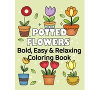Bold & Easy Potted Flowers Coloring Book - Simple, Big and Relaxing Designs: Very large-print flower coloring pages with bold outlines and super easy ... adults and seniors. (Flowers Coloring Series)
