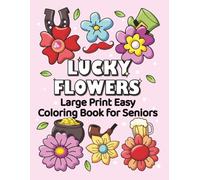 Bold, Easy & Relaxing Flower Designs - Very Large-Print Lucky Flowers Coloring Book: Extra-large floral coloring book with bold outlines and super easy shapes for adults and seniors.