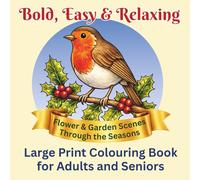Bold, Easy & Relaxing Large Print Colouring Book for Adults & Seniors:: Simple Flower & Garden Scenes to Reduce Stress, Support Memory, and Provide ... Dementia, Alzheimer’s and Cognitive Decline