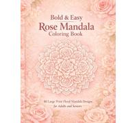 Bold & Easy Rose Mandala Coloring Book: 40 Large Print Floral Mandala Designs for Adults and Seniors (Beautiful Flower Mandala Coloring Book Series)
