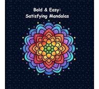 Bold & Easy: Satisfying Mandalas: An Adult Coloring Book Featuring Simple Shapes and Thick Black Lines for Effortless Relaxation