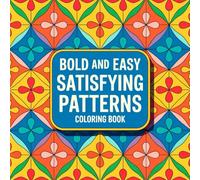 Bold & Easy Satisfying Patterns Coloring Book: Simple Geometric and Abstract Designs for Relaxation, Stress Relief, and Mindful Fun