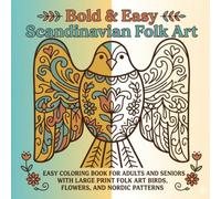 Bold & Easy Scandinavian Folk Art: Easy Coloring Book for Adults and Seniors with Large Print Folk Art Birds, Flowers, and Nordic Patterns
