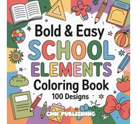 Bold & Easy School Elements Coloring Book: 100 Fun, Hand-Drawn Designs with Thick Black Lines, Perfect for Beginners and Creative Relaxation (Bold and Easy Coloring)