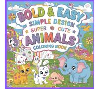 Bold & Easy simple Design Super Cute Animals Coloring book for Kids (Teens) and Adults: Simple and Big Designs for Relaxation, Mindfulness featuring ... Flowers, Patterns, Cute Things And Many More