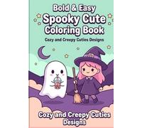 Bold & Easy Spooky Cute Coloring Book: Cozy and Creepy Cuties Designs of Adorable Ghosts, Tiny Witches, Chubby Bats, and Halloween Aesthetics for ... Relief (Bold & Easy Cozy Coloring Books)