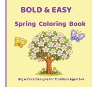 Bold & Easy Spring Coloring Book for Toddlers Ages 3-5: Big & Cute Designs that Encourage Creativity and Build Fine Motor Skills (Bold and Easy Coloring Books for Kids Ages 3-5)