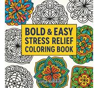 Bold & Easy Stress Relief Coloring Book: Beautiful Mandala Designs for Relaxation, Mindfulness, and Calming Creativity