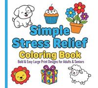 Bold & Easy Stress Relief Coloring Book: Bold & Easy Large Color pages for Relaxation, Beginners & Seniors
