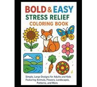 Bold & Easy Stress Relief Coloring Book - Simple, Large Designs for Adults and Kids Featuring Animals, Flowers, Landscapes, Patterns, and More