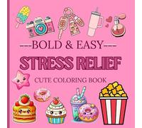 BOLD & EASY STRESS RELIEF CUTE COLORING BOOK: Simple Designs for Instant Calm and Creative Joy ,Charming Pictures to Color Your Stress Away ,Cute and Bold Art to Soothe the Soul