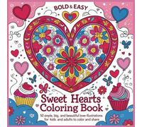 Bold & Easy Sweet Hearts Coloring Book: 50 Simple, Big, and Beautiful Love-Themed Illustrations for Kids and Adults to Color and Share