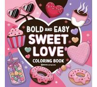 Bold & Easy Sweet Love Coloring Book: Relaxing & Comfy Large Print Stress Relief Coloring-Perfect Gift for Valentine's Day! (Bold & Easy Stress Relief Coloring Books)