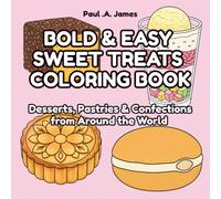 BOLD & EASY SWEET TREATS COLORING BOOK: DESSERTS, PASTRIES & CONFECTIONS FROM AROUND THE WORLD (BOLD & EASY AROUND THE WORLD COLORING COLLECTION)