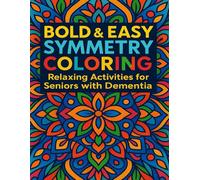 Bold & Easy Symmetry Coloring: Relaxing Activities for Seniors with Dementia: A Simple Therapeutic Coloring Book with Bold Symmetry Designs to Support Alzheimer’s, Stroke Recovery & Cognitive Health