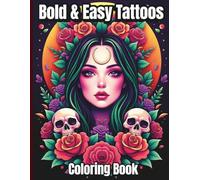Bold & Easy Tattoos: Coloring Book: 50 Large Print Tattoo Designs for Adults: A Simple & Edgy Coloring Book Featuring Animals, Skulls, Flowers, and Fantasy Art for Stress Relief and Relaxation