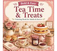 Bold & Easy Tea Time and Treats: Large Print Coloring Book for Seniors with Cakes, Chocolates, Desserts, Afternoon Tea Treats and Sweet Bakery Designs