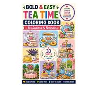 Bold & Easy Tea Time Coloring Book for Seniors & Beginners: Large Print Teacups, Teapots, Treats & Cozy Tea Scenes for Relaxation