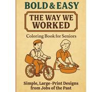 Bold & Easy: The Way We Worked: A Coloring Book for Seniors - Simple, Large-Print Designs Inspired by Jobs of the Past (Bold & Easy Coloring for Seniors: Memory Care and Relaxation)