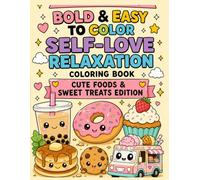 Bold & Easy to Color Self-Love Relaxation Coloring Book: Cute Foods & Sweet Treats Edition: Cozy and Easy Coloring Pages for Kids, Teens, Adults, ... & Relaxation (“Relax, Love Yourself & Color”)