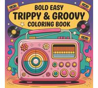 Bold Easy Trippy & Groovy Coloring Book: A Fun & Relaxing Coloring Journey with Bold Lines, Psychedelic Patterns, and Groovy Designs for Teens and Adults
