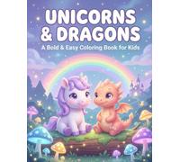 Bold & Easy Unicorns & Dragons Coloring Book: Big, Simple & Cute Magical Designs for Kids Ages 3-8 - A Fairytale Coloring Book for Boys and Girls with Adorable Unicorns, Baby Dragons & Fantasy Friends