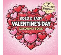 Bold & Easy Valentine’s Day Coloring Book: Cute Hearts, Love Letters, Chocolates & Gifts to Color | Fun and Relaxing Designs for Kids, Teens & Adults