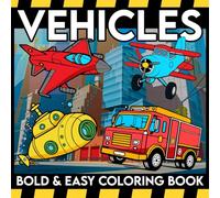 Bold & Easy Vehicles Coloring Book: Basic Coloring pages featuring Fun Transportation Designs for Adults Teens and Kids Creativity