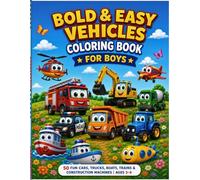 BOLD & EASY VEHICLES COLORING BOOK FOR BOYS: Bold & Easy Vehicles Coloring Book for Boys 50 Fun Cars, Trucks, Boats, Trains & Construction Machines | Big Simple Pictures for Little Hands | Ages 3-6