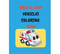 Bold & Easy Vehicles Coloring Book: Thick Lines and Easy Shapes for Little Hands, Cute Toddler Coloring Book with Cars, Trucks and Tractors