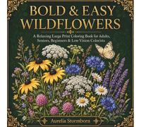 Bold & Easy Wildflowers: A Relaxing Large Print Coloring Book for Adults, Seniors, Beginners & Low Vision Colorists Featuring Beautiful Flowers, Meadow Blooms & Nature Scenes (Bold & Easy Nature)