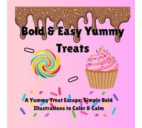 Bold & Easy Yummy Treats: A Yummy Treat Escape: Simple Bold Illustrations to Color & Calm