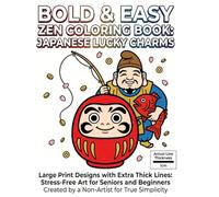 Bold & Easy Zen Coloring Book: Japanese Lucky Charms: Large Print Designs with Extra Thick Lines: Stress-Free Art for Seniors and Beginners Created by a Non-Artist for True Simplicity