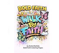 Bold Faith: Walk By Faith Coloring Book: Christian Coloring Book for Adults and Teens | Faith-Based Inspirational Designs for Relaxation and Reflection