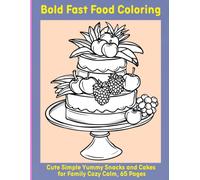 Bold Fast Food Coloring: Cute Simple Yummy Snacks and Cakes for Family Cozy Calm, 65 Pages