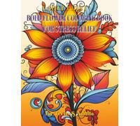 Bold Flower Coloring Book for Stress Relief: 100 Bold and Easy Flower Pattern Coloring Pages