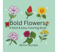 Bold Flowers A Bold & Easy Coloring Book: Flower Themed Bold & Easy Designs