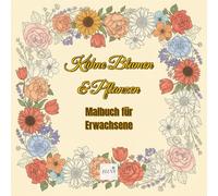 Bold Flowers & Botanicals - Kühne Blumen & Pflanzen: Malbuch für Erwachsene: 60 große, einfache Ausmalseiten mit Blumen und Pflanzen - Entwickelt für ... Anfänger und alle, die Entspannung suchen