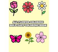 Bold Flowers Coloring Book for Adults and Teens Big Bold & Easy Floral Designs for Relaxation | Stress Relief Coloring Pages | age 4-8|: A Simple and ... Flower Coloring Book with Large Print Designs