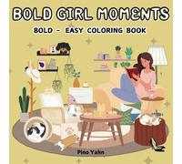 Bold Girl Moments : BOLD - EASY COLORING BOOK: Coloring Book for Adults and Teens | Bold and Easy Illustrations Featuring Daily Activities for relaxation and Stress Relief.